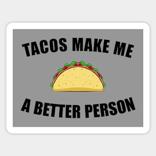 Tacos Make Me a Better Person Magnet